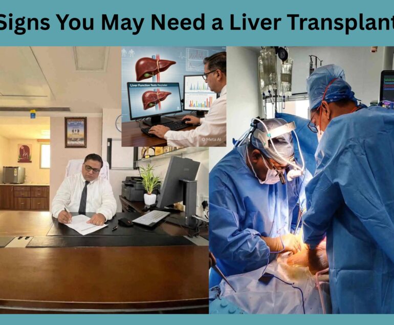when to see a liver transplant specialist Dr Divakar Jain Ahmedabad